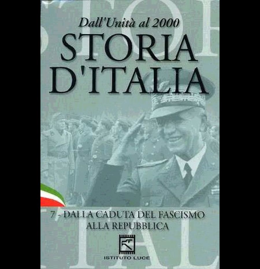 Dall'Unità al 2000 - STORIA D'ITALIA 7 - Dalla caduta del fascismo alla repubblica